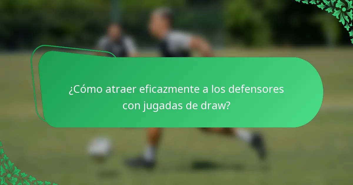 ¿Cómo atraer eficazmente a los defensores con jugadas de draw?