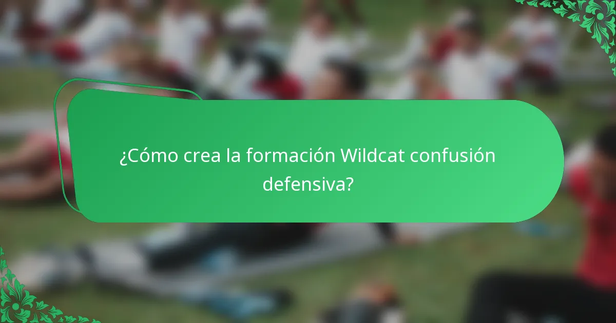 ¿Cómo crea la formación Wildcat confusión defensiva?