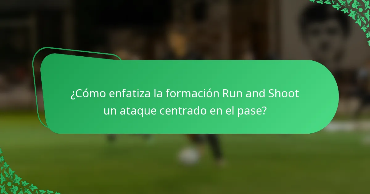 ¿Cómo enfatiza la formación Run and Shoot un ataque centrado en el pase?