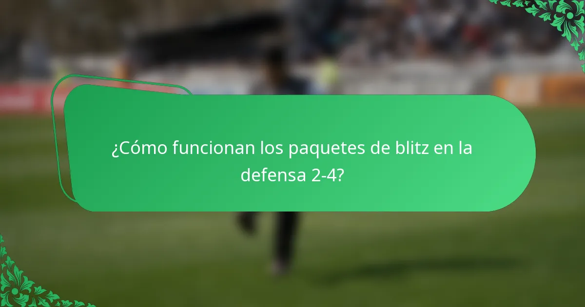 ¿Cómo funcionan los paquetes de blitz en la defensa 2-4?