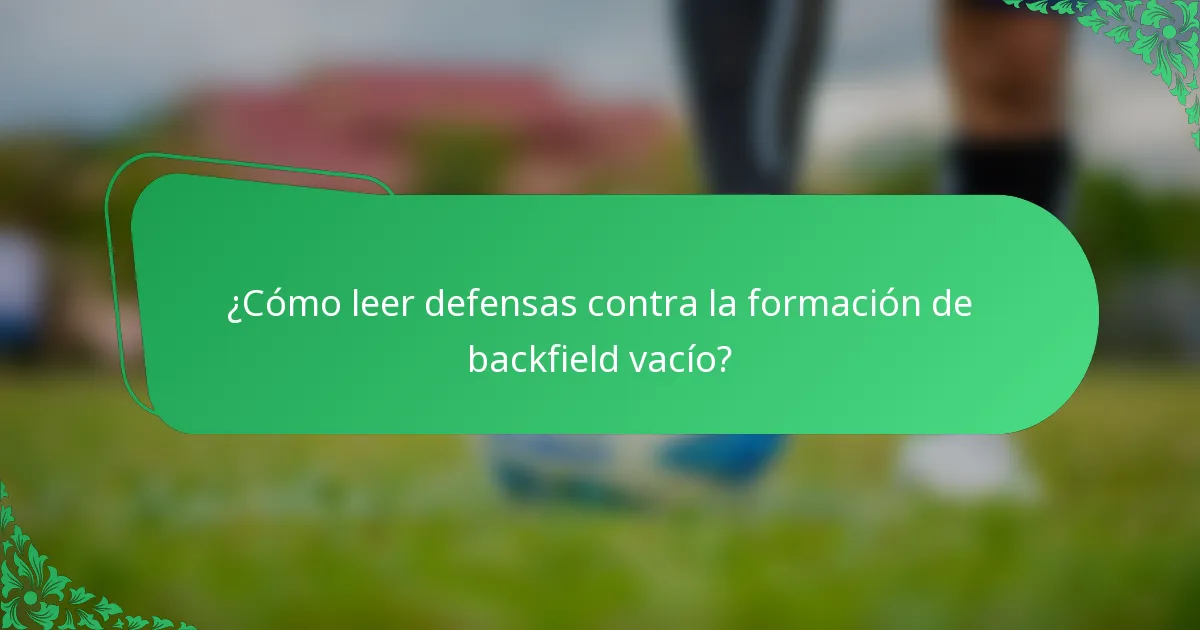 ¿Cómo leer defensas contra la formación de backfield vacío?