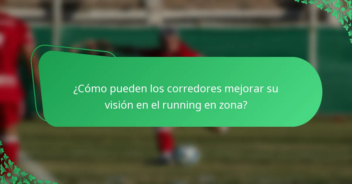 ¿Cómo pueden los corredores mejorar su visión en el running en zona?