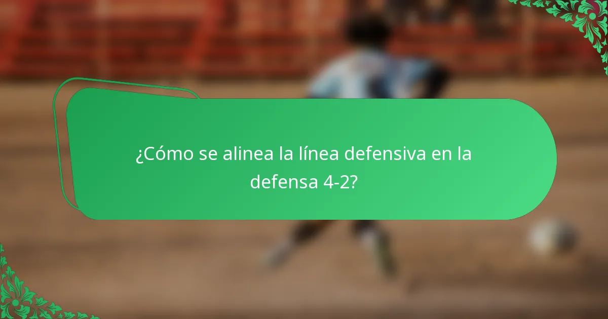 ¿Cómo se alinea la línea defensiva en la defensa 4-2?