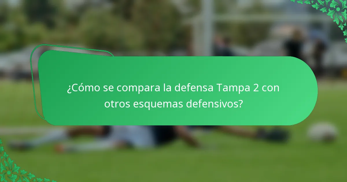 ¿Cómo se compara la defensa Tampa 2 con otros esquemas defensivos?