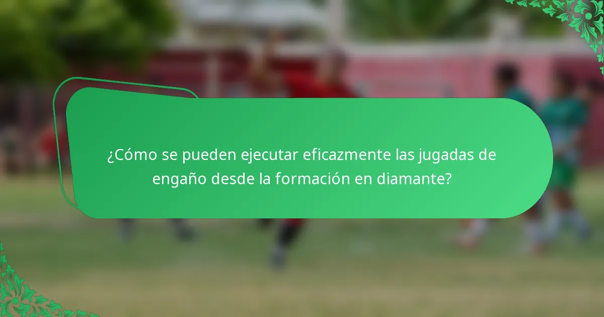 ¿Cómo se pueden ejecutar eficazmente las jugadas de engaño desde la formación en diamante?