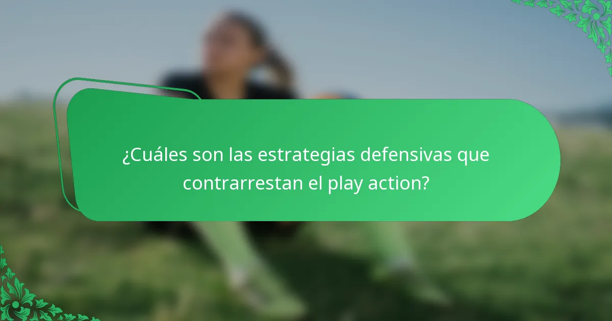¿Cuáles son las estrategias defensivas que contrarrestan el play action?