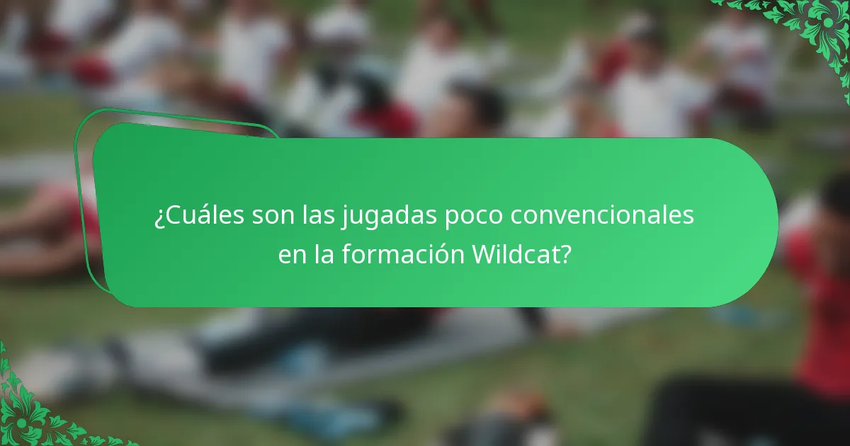 ¿Cuáles son las jugadas poco convencionales en la formación Wildcat?