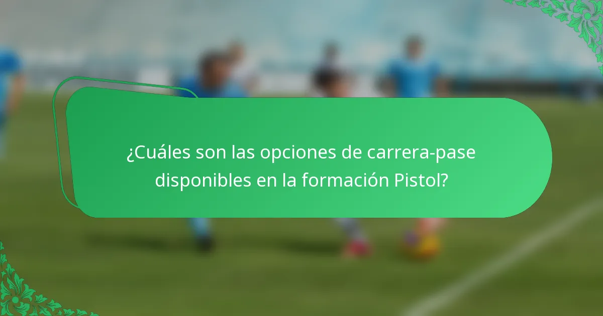 ¿Cuáles son las opciones de carrera-pase disponibles en la formación Pistol?