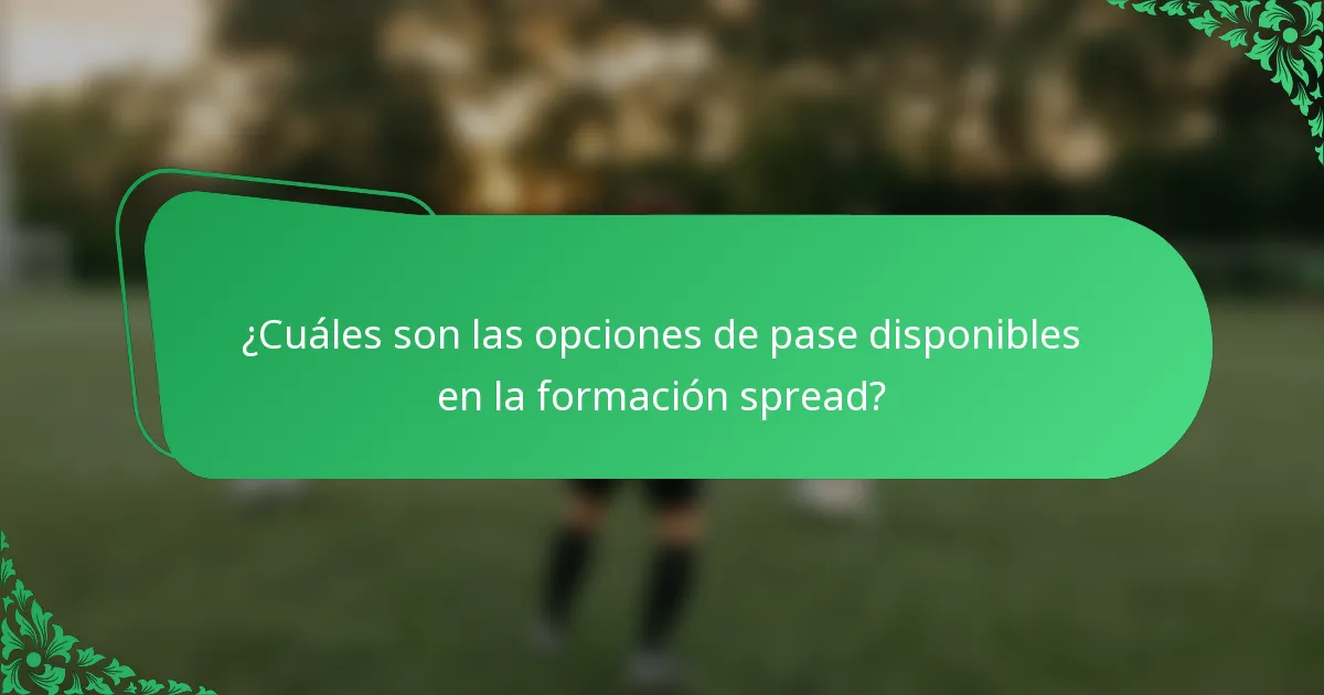 ¿Cuáles son las opciones de pase disponibles en la formación spread?