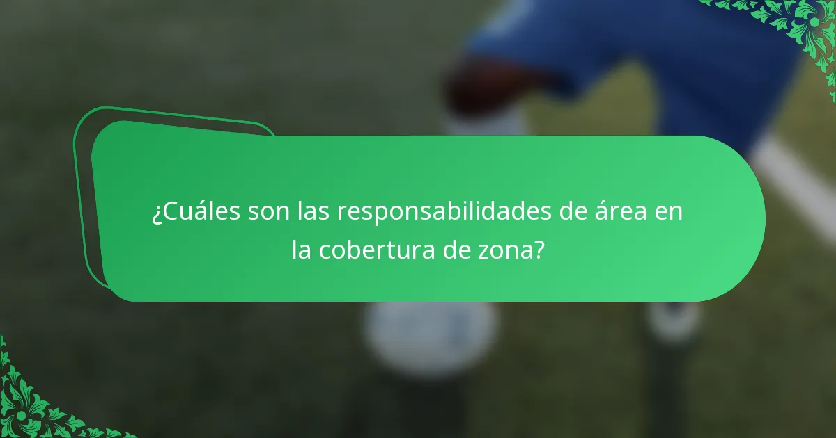 ¿Cuáles son las responsabilidades de área en la cobertura de zona?