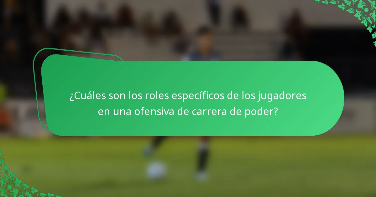 ¿Cuáles son los roles específicos de los jugadores en una ofensiva de carrera de poder?