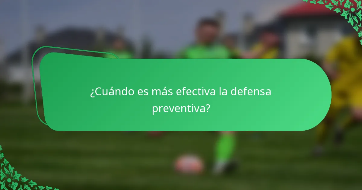 ¿Cuándo es más efectiva la defensa preventiva?