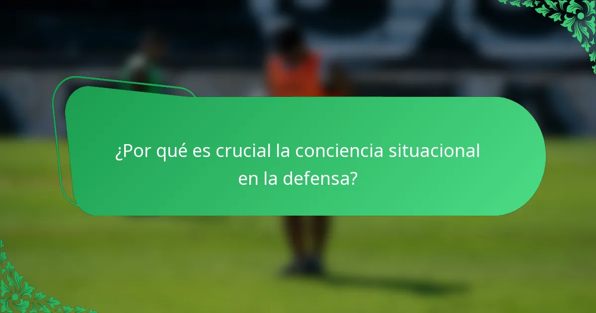 ¿Por qué es crucial la conciencia situacional en la defensa?