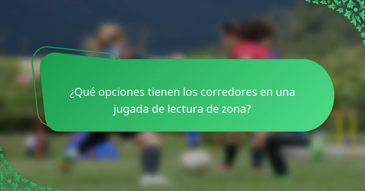 ¿Qué opciones tienen los corredores en una jugada de lectura de zona?